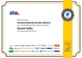 89FEB1E3
Certificamos que
Amanda Gabriela Da Silva Oliveira
em 21 de Setembro de 2022, concluiu a dev week
Scrum Talks
com carga horária de 2 horas.
 