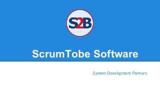 ScrumTobe Software
System Development Partners
 