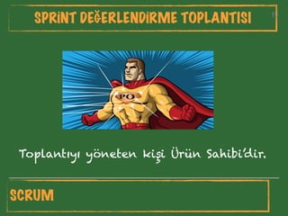 15
SPRİNT DEĞERLENDİRME TOPLANTISI 15
Toplantıyı yöneten kişi Ürün Sahibi’dir.
SCRUM
 