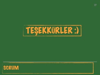 3737
TEŞEKKÜRLER :)
SCRUM
 