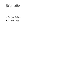 Estimation
• Playing Poker
• T-Shirt Sizes
 