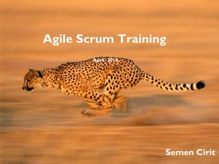 Agile Scrum Training
April 2016
Semen Cirit
 