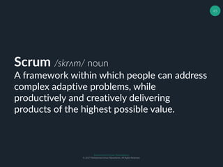 Muhammad Ichsan Rahardianto
© 2017 Muhammad Ichsan Rahardianto. All Rights Reserved.
45
Scrum /skrʌm/ noun
A framework within which people can address
complex adaptive problems, while
productively and creatively delivering
products of the highest possible value.
 