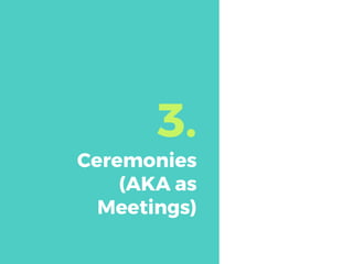 3.
Ceremonies
(AKA as
Meetings)
 