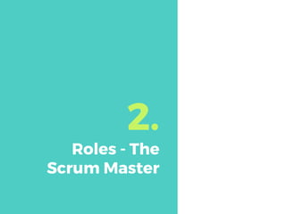 2.
Roles - The
Scrum Master
 