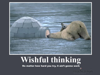 Wishful thinking
No matter how hard you try, it ain’t gonna work
 