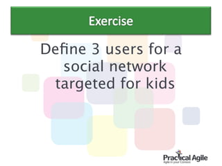 Deﬁne 3 users for a  
social network  
targeted for kids 
 