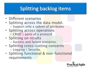 • Different scenarios
• Splitting across the data model.
– Support only a subset of attributes
• Splitting across operations
– CRUD  parts of a protocol
• Splitting on results
– Success and failure scenarios.
• Splitting cross-cutting concerns
– Logging  Security.
• Splitting functional & non-functional
requirements
 