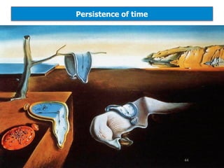 Persistence of time
44
 
