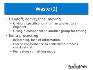 • Handoff, conveyance, moving
– Giving a speciﬁcation from an analyst to an
engineer
– Giving a component to another group for testing
• Extra processing
– Relearning, lose of information.
– Forced conformance to centralized process
checklists of
– Recreating something made
 
