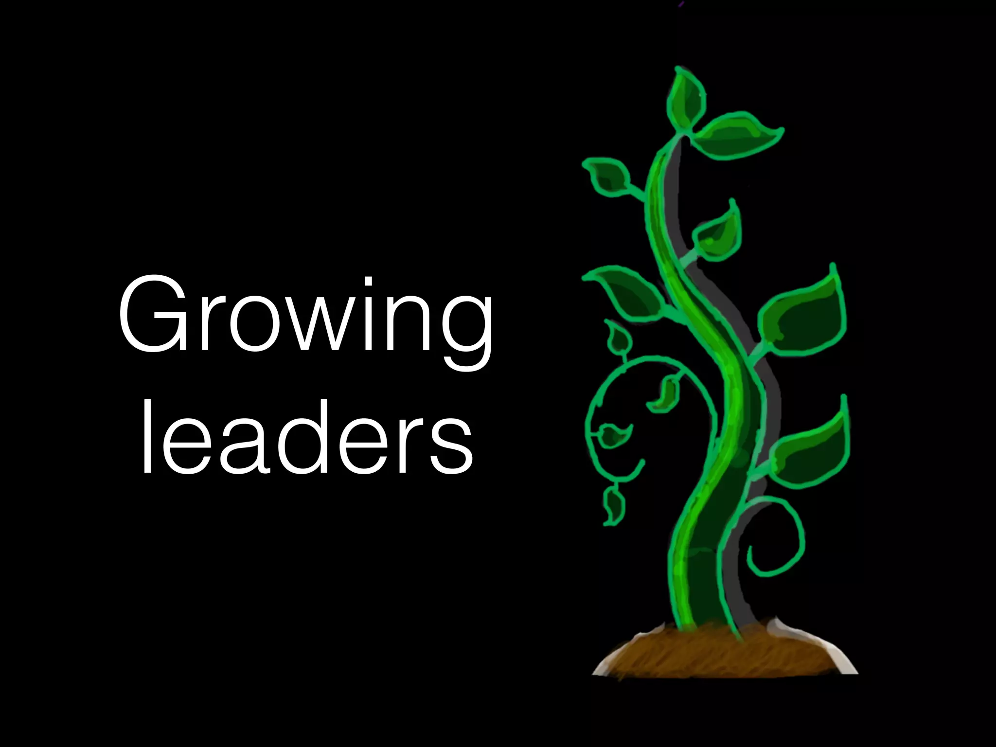Growing  
leaders
 