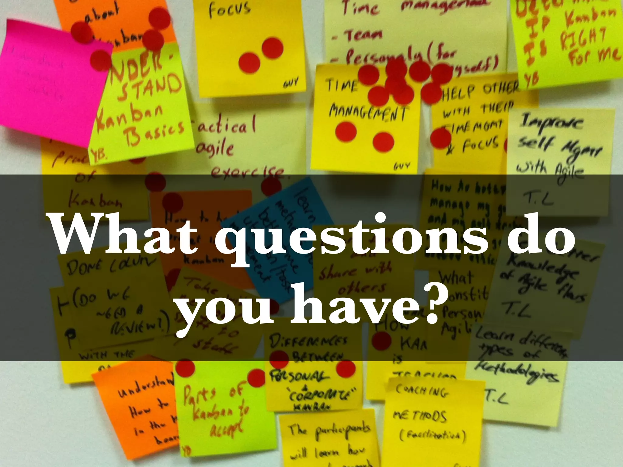 What questions do
you have?
 