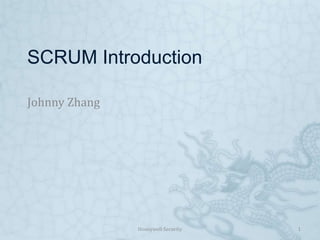 SCRUM Introduction
Johnny Zhang
Honeywell Security 1
 