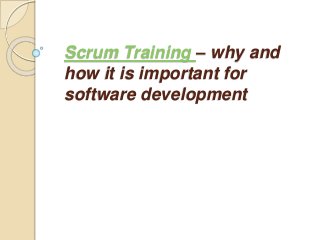 Scrum Training – why and
how it is important for
software development
 