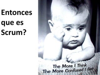 Entonces
que es
Scrum?
 