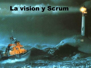 La vision y Scrum
 
