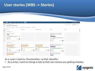 User stories (WBS -> Stories)
Page 6 of 10
As a <user> I want to <functionality> so that <benefit>:
• As a writer, I want to change a note so that I can remove any spelling mistakes
 