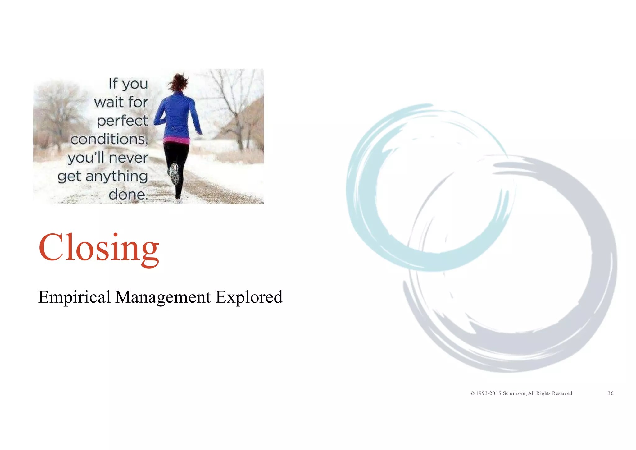 36© 1993-2015 Scrum.org, All Rights Reserved
Closing
Empirical Management Explored
 