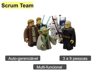 Scrum Team
Auto-gerenciável
Multi-funcional
3 a 9 pessoas
 