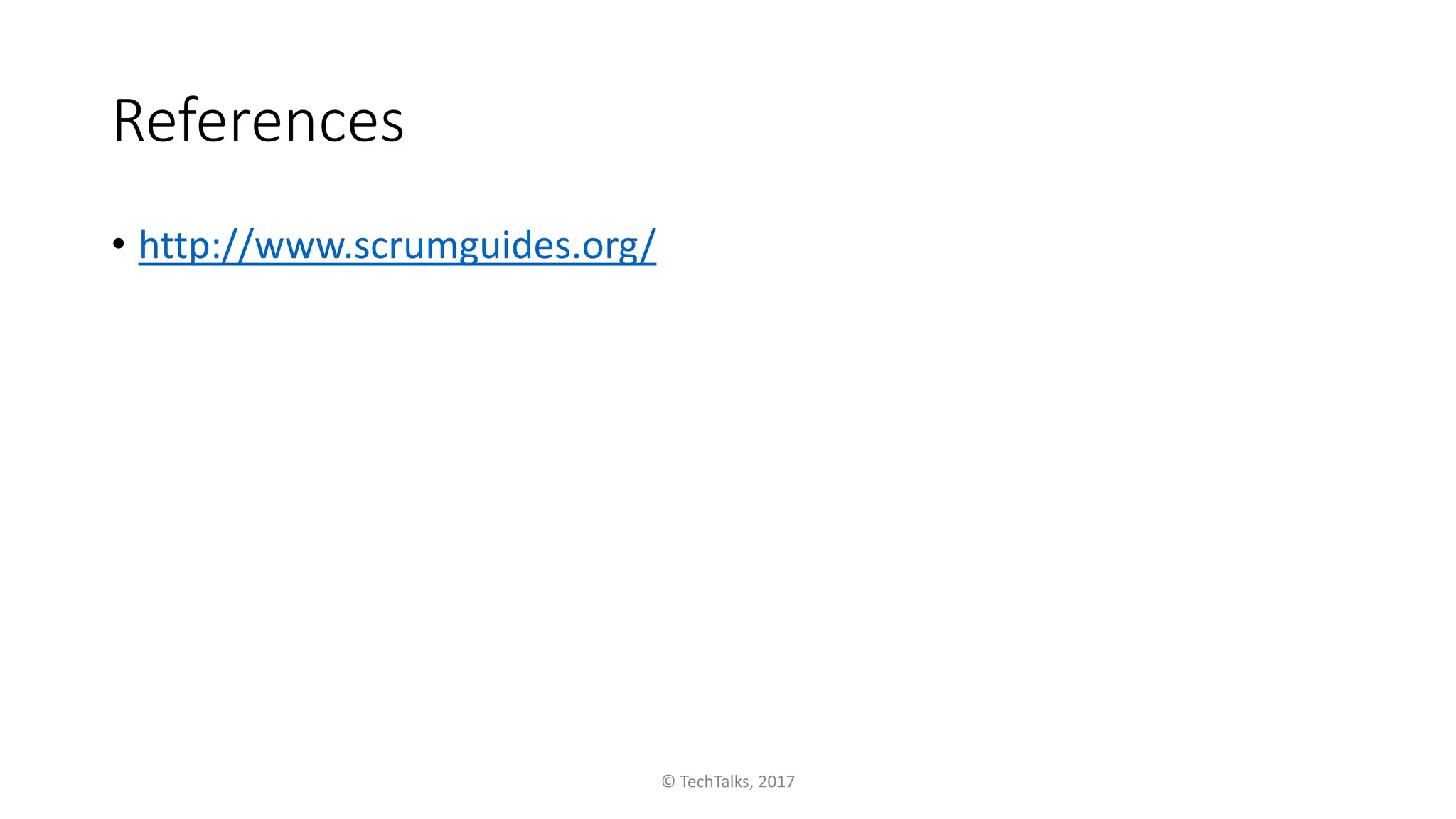 References
• http://www.scrumguides.org/
© TechTalks, 2017