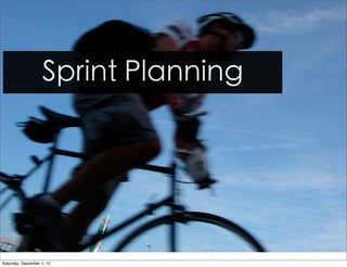 Sprint Planning




Saturday, December 1, 12
 