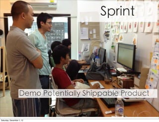 Sprint




                   Demo Potentially Shippable Product


Saturday, December 1, 12
 