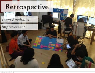 Retrospective
 Team Feedback
 Improvement




Saturday, December 1, 12
 