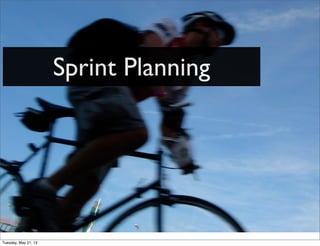 Sprint Planning
Tuesday, May 21, 13
 
