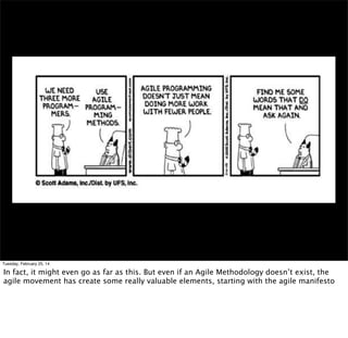 Tuesday, February 25, 14

What happened was just over 10 years ago people who had been well versed in heavyweight
processes got together to say there must be a better way. Some of them had already begun
working towards other ways. But in coming together they found agreement in this 4 values

 