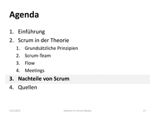 Agenda
1. Einführung
2. Scrum in der Theorie
1. Grundsätzliche Prinzipien
2. Scrum-Team
3. Flow
4. Meetings
3. Nachteile von Scrum
4. Quellen
1/21/2015 Arbeiten im Scrum-Modus 17
 