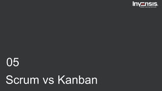 05
Scrum vs Kanban
 