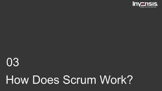 03
How Does Scrum Work?
 