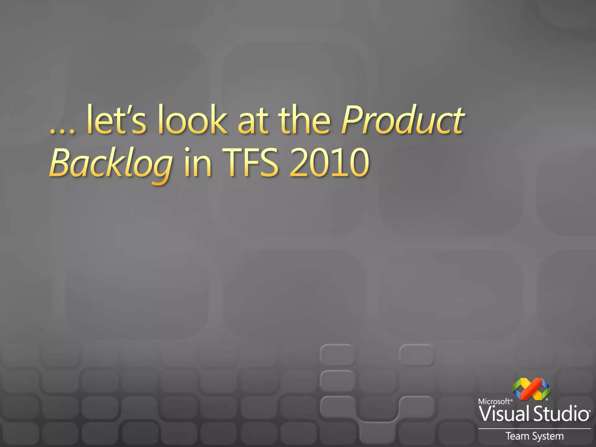 Product Backlog in TFS 2010 Product Backlog queryCreating new user storiesPrioritizingEstimating story pointsAdd user stories to upcoming sprints