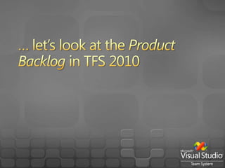 Product Backlog in TFS 2010 <br />Product Backlog query<br />Creating new user stories<br />Prioritizing<br />Estimating s...