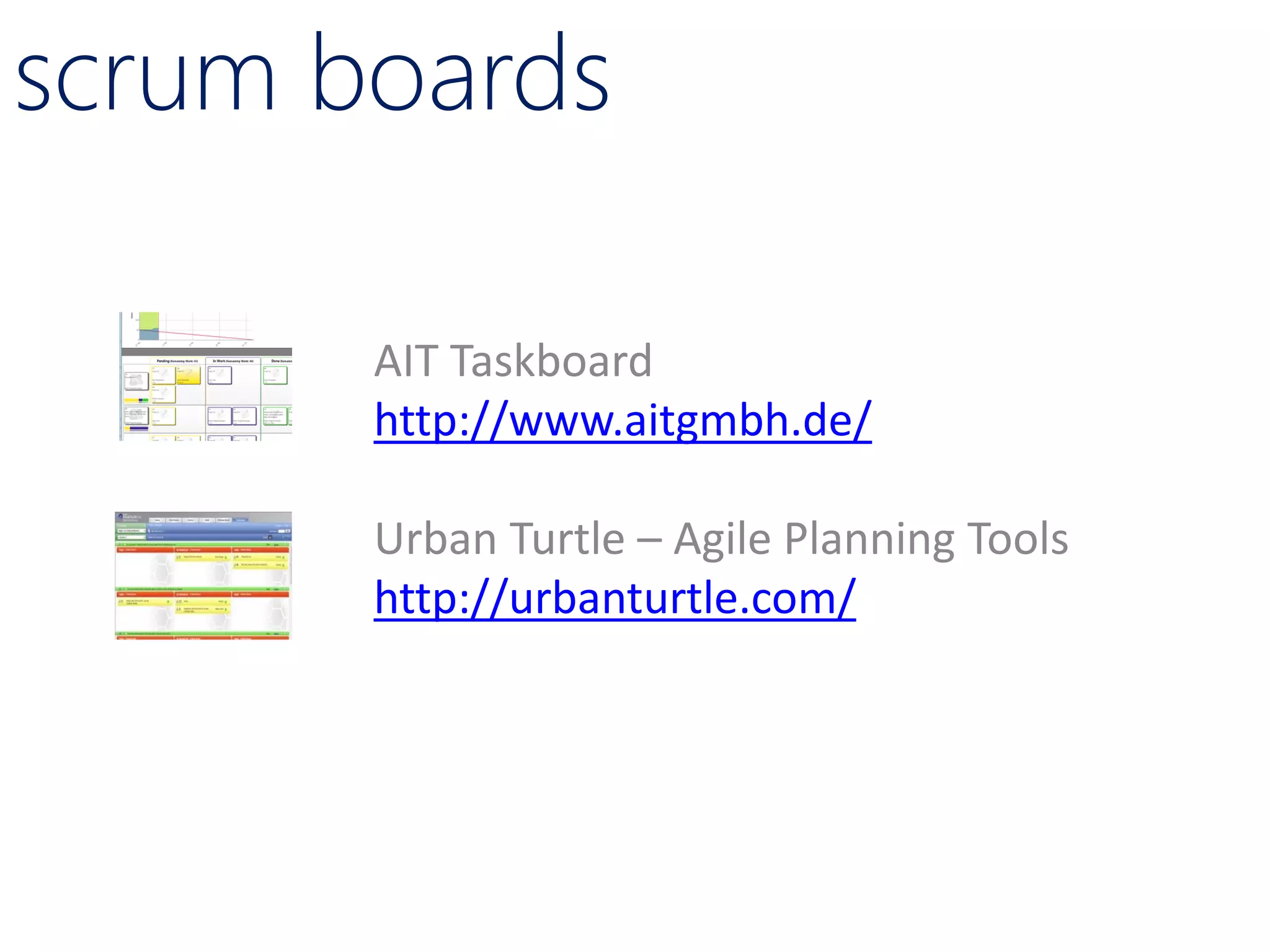 scrum boards

       AIT Taskboard
       http://www.aitgmbh.de/

       Urban Turtle – Agile Planning Tools
       http://urbanturtle.com/
 