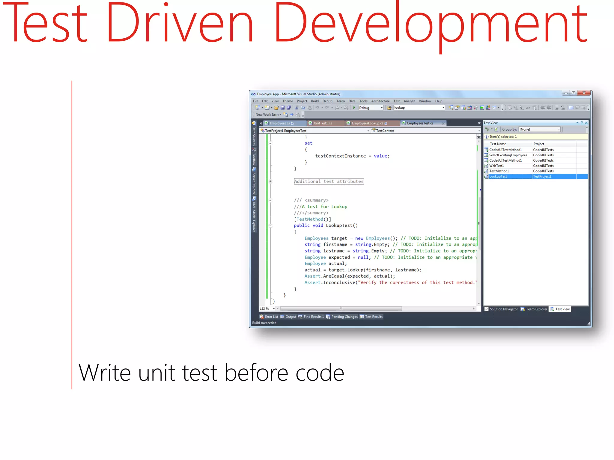 Test Driven Development




   Write unit test before code
 