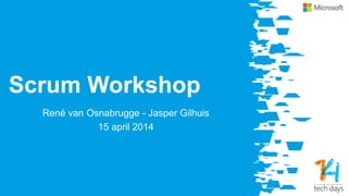 Scrum Workshop
René van Osnabrugge - Jasper Gilhuis
15 april 2014
 