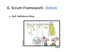 6. Scrum Framework - Extras
● DoD - Definition of Done
 