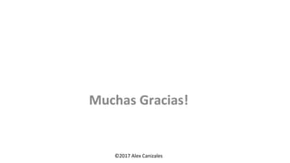 Muchas Gracias!
©2017 Alex Canizales
 