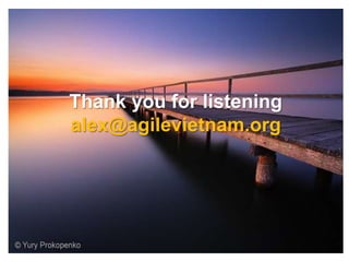 Thank you for listening
alex@agilevietnam.org
 