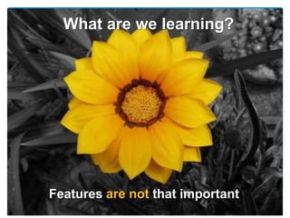 What are we learning?




Features are not that important
 