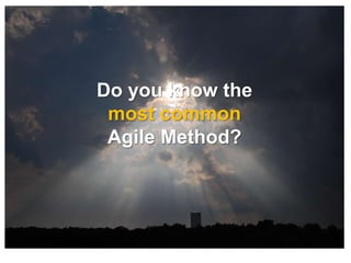Do you know the
 most common
 Agile Method?
 