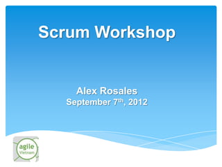 Scrum Workshop


    Alex Rosales
  September 7th, 2012
 
