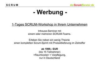SCRUM

derScrumBerater.de

- Werbung 1-Tages SCRUM-Workshop in Ihrem Unternehmen
Inhouse-Seminar mit
einem oder mehreren SCRUM-Teams.
Erleben Sie neben ein wenig Theorie
einen kompletten Scrum-Sprint mit Produktlieferung im Zeitraffer
ab 1999,- EUR
(bis 15 Teilnehmer)
+Raumkosten + Verpflegung,
nur in Deutschland

 