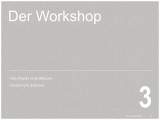 15CC BY Tilman Moser 15CC BY Tilman Moser
Der Workshop
+ Ein Projekt in 90 Minuten
+ Scrum zum Anfassen
3
 