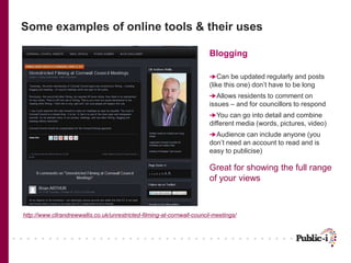 Some examples of online tools & their uses
Blogging
Can be updated regularly and posts
(like this one) don’t have to be lo...