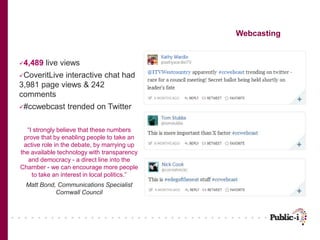 4,489 live views
CoveritLive interactive chat had
3,981 page views & 242
comments
#ccwebcast trended on Twitter
“I stro...