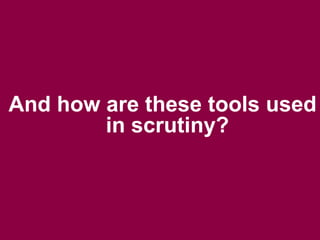 Scrutiny is a great place to start
Ideal for more open democracy?

There is the opportunity for the public to contribute t...