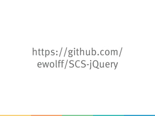 https://github.com/
ewolff/SCS-jQuery
 
