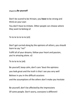 (Magalenha) Be yourself
Don't be scared to be thrown, you have to be strong and
think on your own
You don’t have to imitat...
